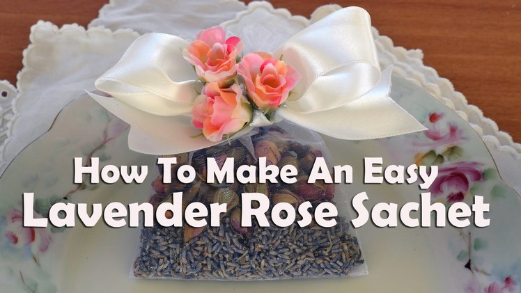 How To Make An Easy Lavender Rose Sachet