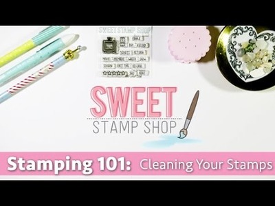Stamping 101 : How To Clean Your Stamps!