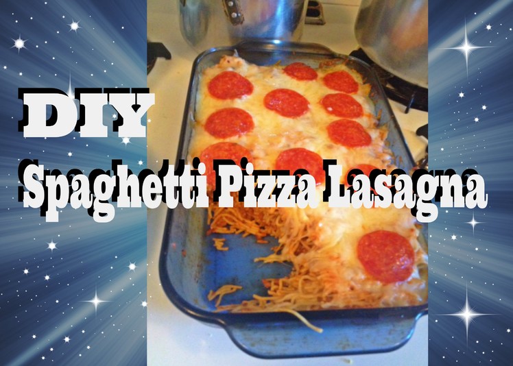 DIY: Spaghetti Pizza Lasagna ☜