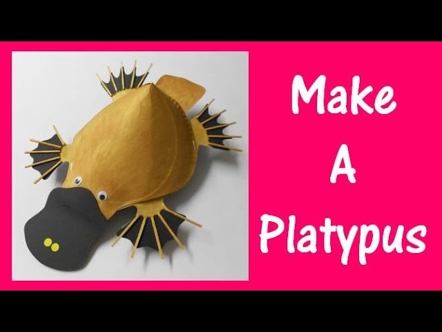 Arts and Crafts: How to make a Platypus.