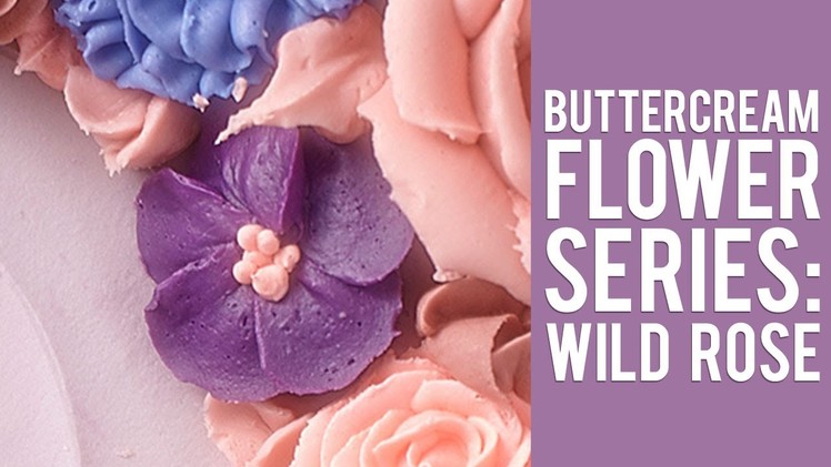 Buttercream Flower Series: How to Make a Wild Rose