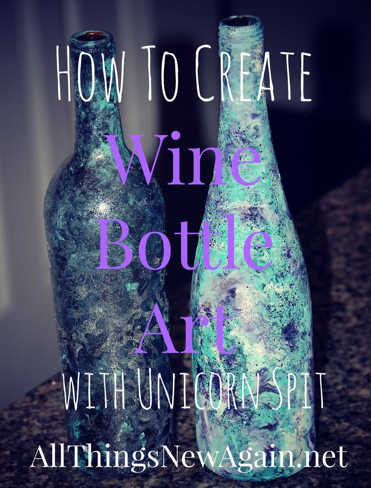 How to Create Wine Bottle Art with Unicorn Spit