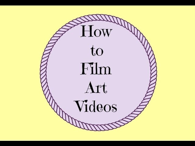 How to Film Art Videos.How to Film From Above [with a cell phone]