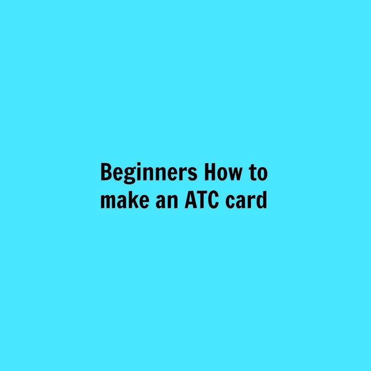 How to- Make an Artist Trading Card (atc) for beginners