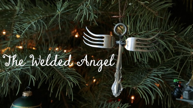 The Welded Angel - How to weld forks and stuff for the holidays