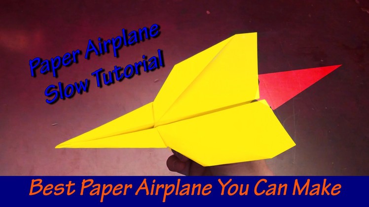 Best Paper Airplane You Can Make (Slow Tutorial)