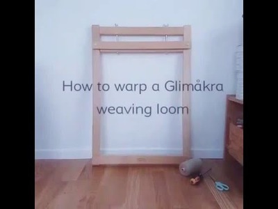 How to warp a Glimåkra weaving loom
