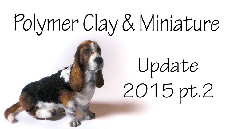 Polymer Clay & Miniature Update 2015 pt. 2