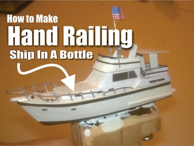 DIY Easy Ship in a Bottle Hand Railings