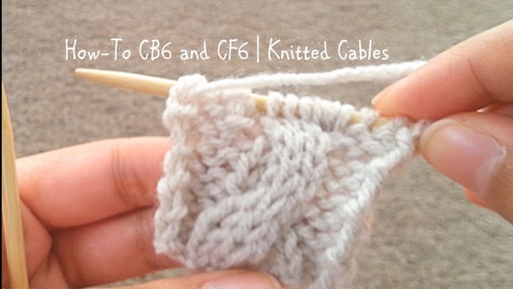 How To CB6 and CF6 | Knitted Cables | Redone