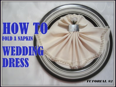 Napkin Folding: a Napkin Wedding Dress