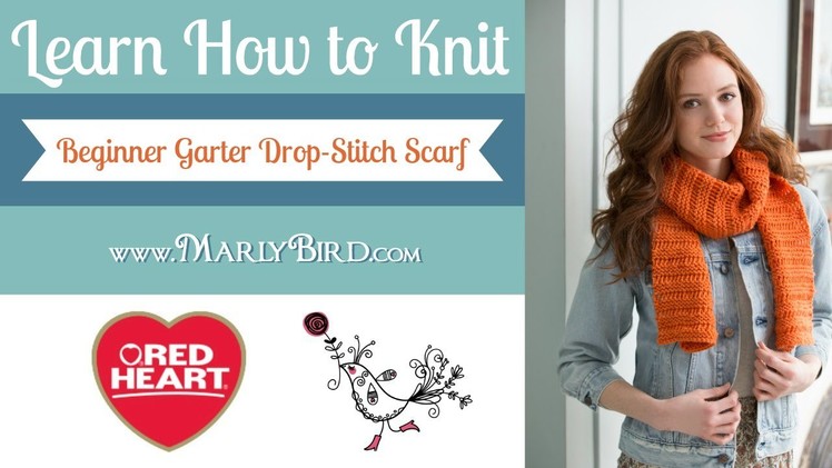 Learn How to Knit the Beginner Garter Drop Stitch Scarf with Marly Bird