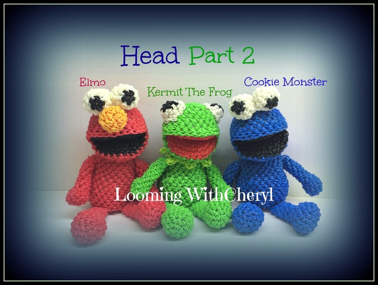 Rainbow Loom HEAD for Kermit The Frog ELMO Cookie Monster Fozzie (Part 2 of 3) Loomigurumi Amigurumi