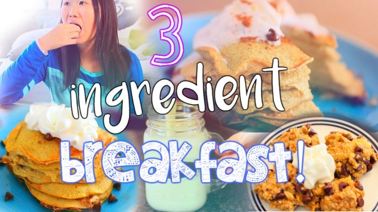 3 Ingredient Breakfast Ideas! DIY Pancakes, Smoothie+ Cookies!