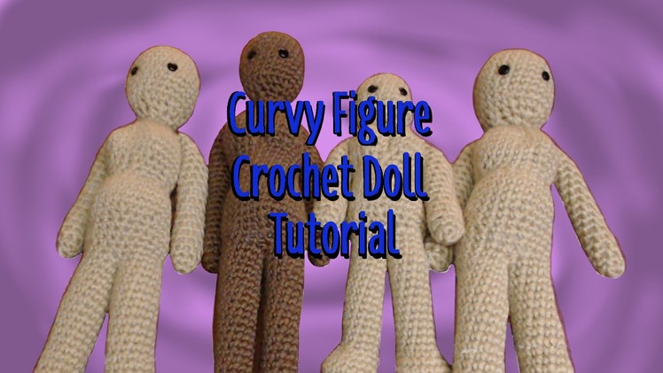 Curvy Figure Crochet Doll Tutorial Part 1