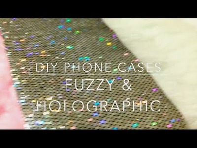 DIY Phone Cases - Holographic & Fuzzy