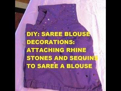 DIY: SAREE BLOUSE DECORATIONS: ATTACHING RHINE STONES AND SEQUINS