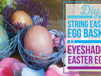 DIY Eyeshadow Easter Eggs and String Easter Egg Basket 