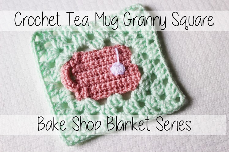Crochet Tea Mug Granny Square | Bake Shop Blanket Series | Sewrella