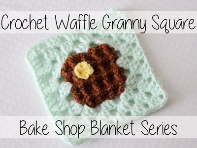 Crochet Waffle Granny Square | Bake Shop Blanket Series | Sewrella