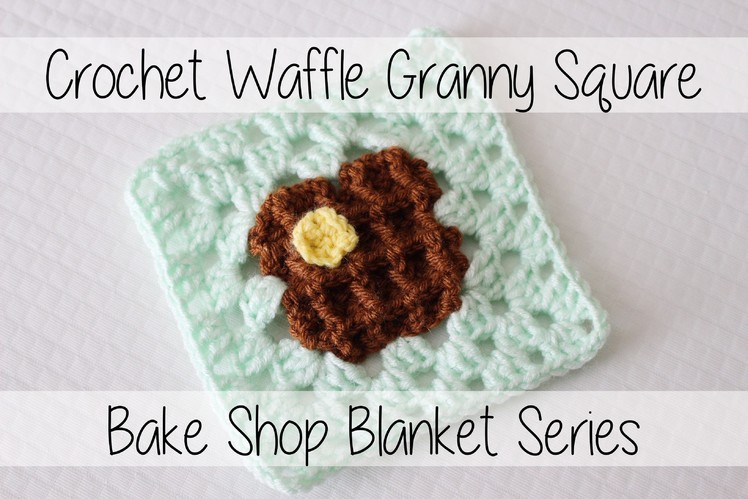 Crochet Waffle Granny Square | Bake Shop Blanket Series | Sewrella