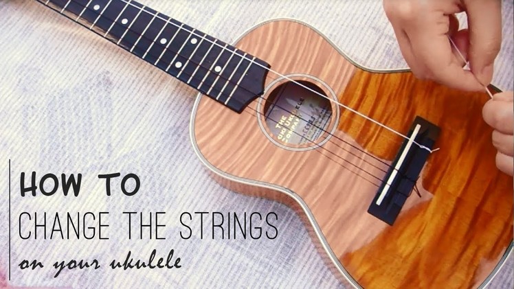 HOW TO : Change the Strings on Your Ukulele