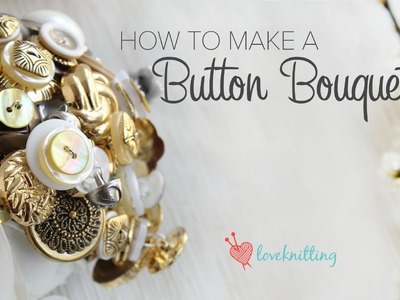 Knit By Bit: How to Make a Button Bouquet