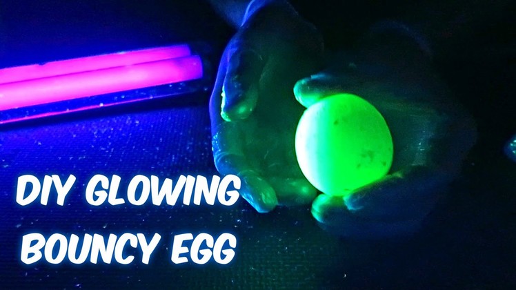 DIY Glowing Bouncy Egg