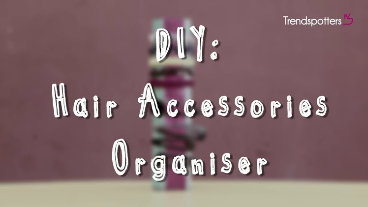 DIY: Hair Accessories Organiser