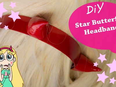 Diy - Star Butterfly Headband - Cosplay Tutorial