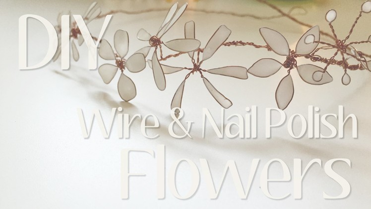 How to make Flowers with Jewelry Wire & Nail Polish | DIY Pinterest Flower Tutorial