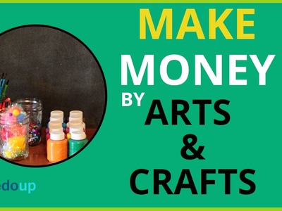 How To Make Money By Selling Arts And Crafts
