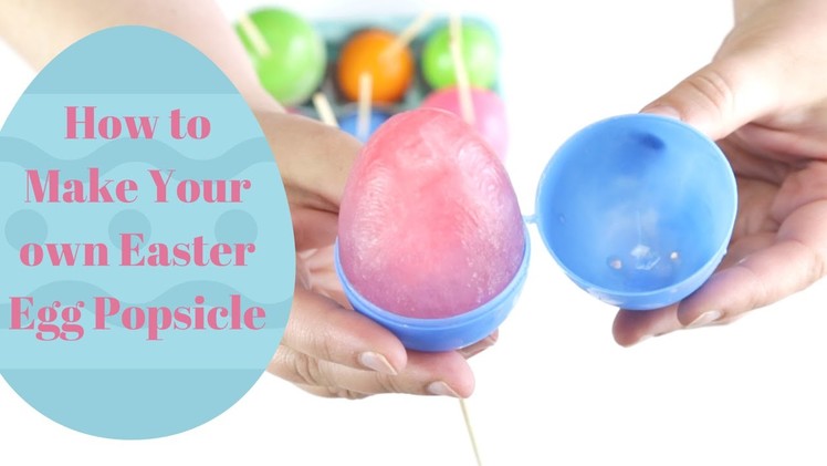 How to make your own Easter Egg Popsicles
