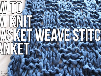 How to Arm Knit a Basket Weave Stitch Blanket with Simply Maggie