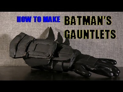 How to Make Batman's Gauntlets (based on Arkham City)