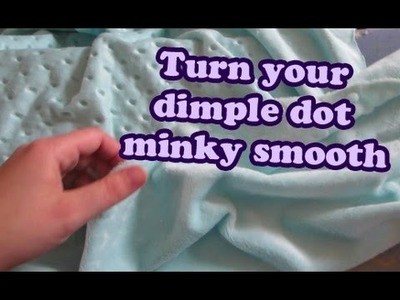 How to make Dimple Dot Minky Smooth