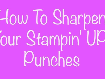 How To Sharpen Your Stampin' UP! Punches