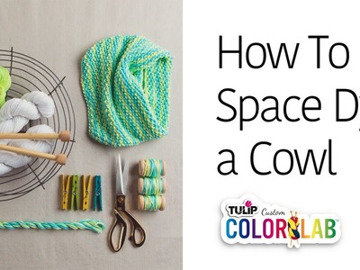 How To Space Dye Yarn for a Cowl