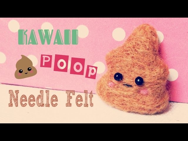 Poop emoji - Needle Felting Tutorial | Kawaii DIY