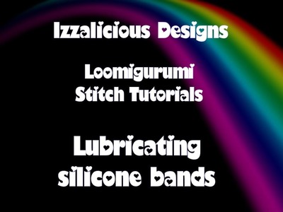 Rainbow Loom - How to lubricate bands and products to avoid or use