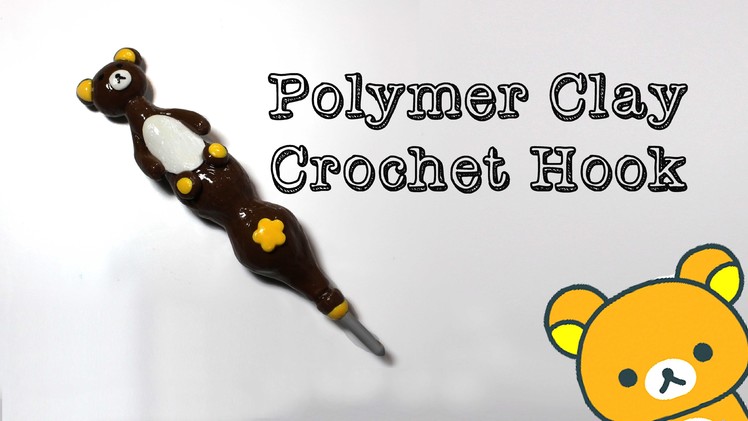 Rilakkuma Crochet Hook | Polymer Clay Tutorial