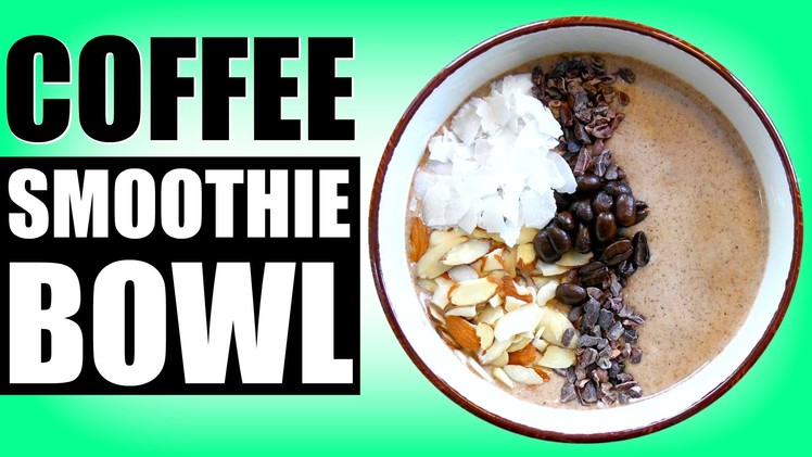 Coffee Smoothie Bowl Recipe | DIY Healthy Starbucks Mocha Frappuccino Smoothie In A Bowl