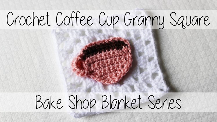 Crochet Coffee Cup Granny Square | Bake Shop Blanket Series | Sewrella