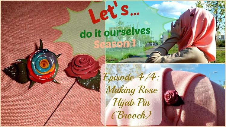 DIY Rose Hijab Pin [Let's Do It Ourselves S.1_Ep.4.4]