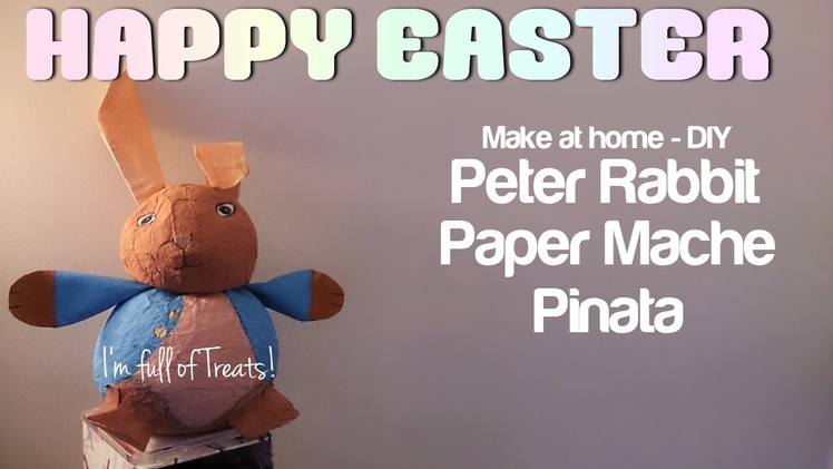Happy Easter - Peter Rabbit Paper Mache Pinata - DIY Tutorial