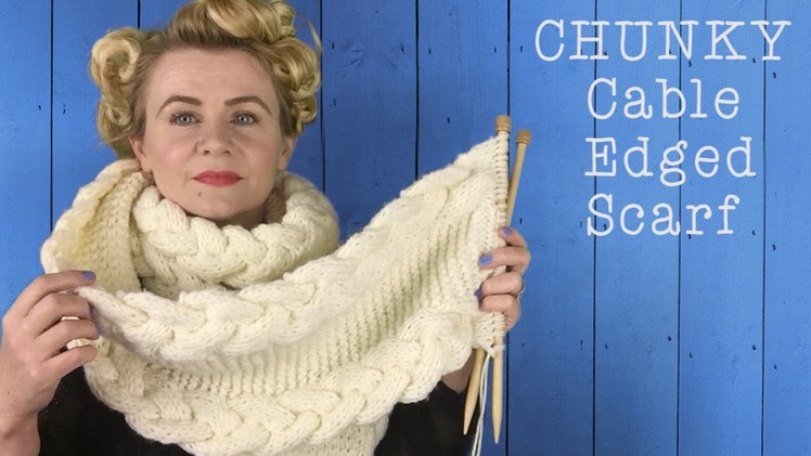 HOW TO KNIT A CHUNKY CABLE EDGED SCARF - The Casting On Couch