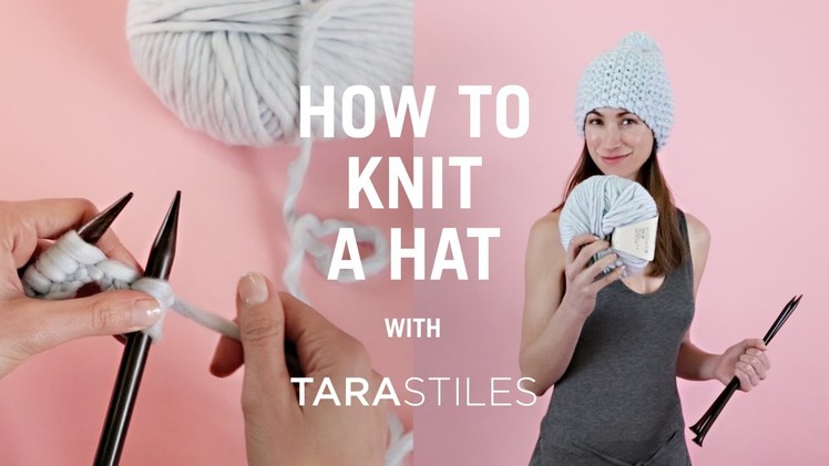How To Knit A Hat - with Tara Stiles