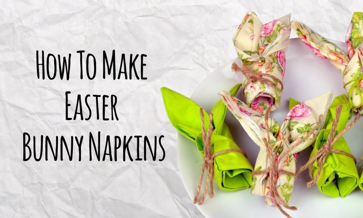 How To Make Easter Bunny Napkins - DIY Easter Decorations