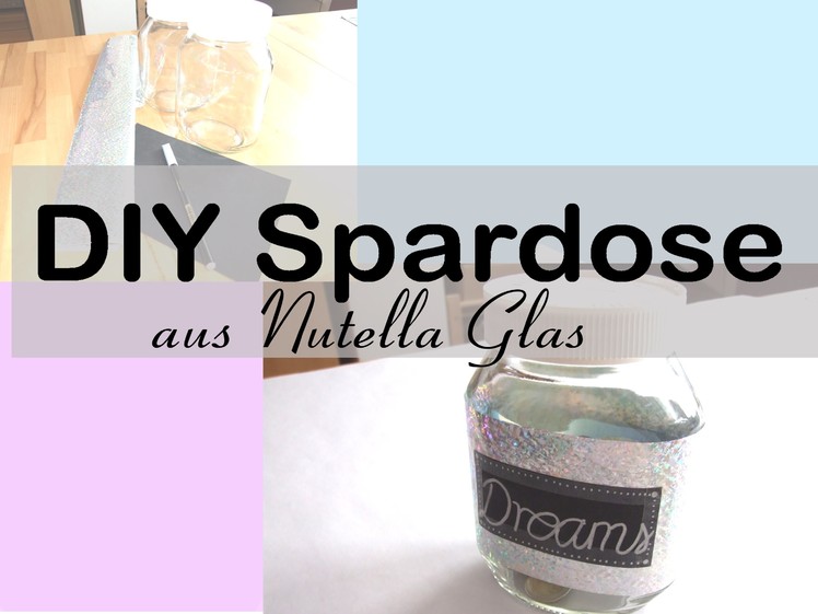DIY Spardose aus Nutella Glas | DIY Money jar