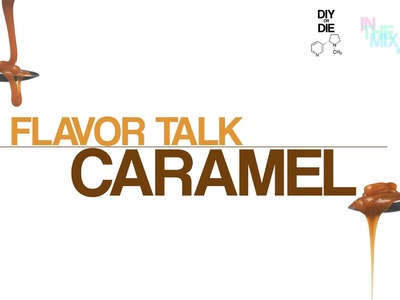 Flavor Talk: Caramel Vapes (DIY Ejuice Tips)
